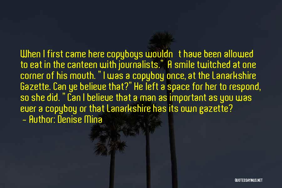 Denise Mina Quotes: When I First Came Here Copyboys Wouldn't Have Been Allowed To Eat In The Canteen With Journalists. A Smile Twitched