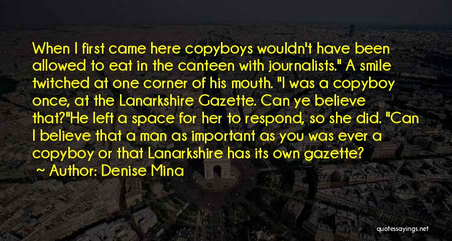 Denise Mina Quotes: When I First Came Here Copyboys Wouldn't Have Been Allowed To Eat In The Canteen With Journalists. A Smile Twitched