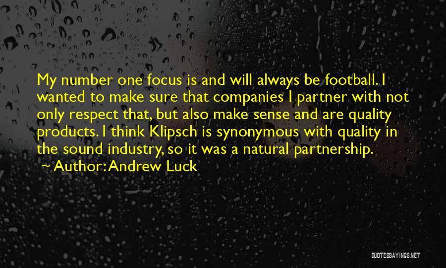 Andrew Luck Quotes: My Number One Focus Is And Will Always Be Football. I Wanted To Make Sure That Companies I Partner With