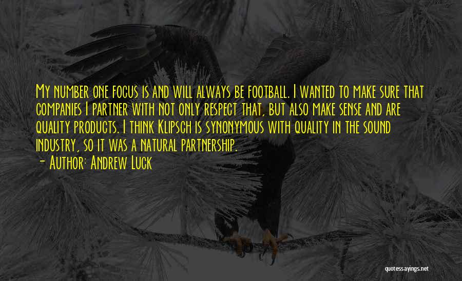 Andrew Luck Quotes: My Number One Focus Is And Will Always Be Football. I Wanted To Make Sure That Companies I Partner With