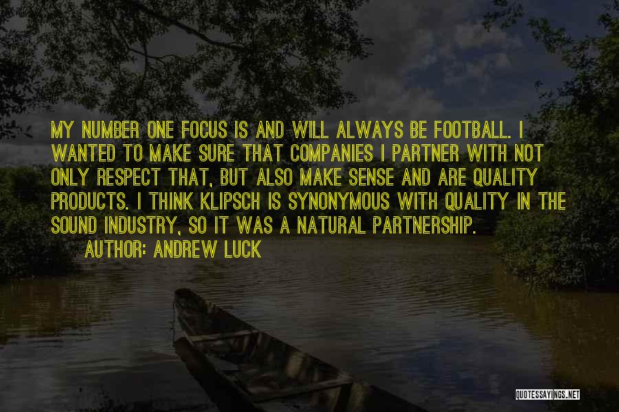 Andrew Luck Quotes: My Number One Focus Is And Will Always Be Football. I Wanted To Make Sure That Companies I Partner With