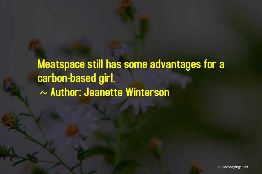Jeanette Winterson Quotes: Meatspace Still Has Some Advantages For A Carbon-based Girl.