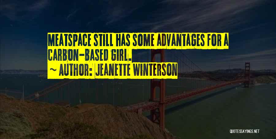 Jeanette Winterson Quotes: Meatspace Still Has Some Advantages For A Carbon-based Girl.