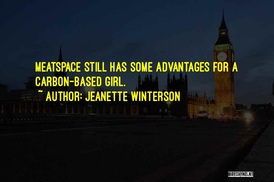 Jeanette Winterson Quotes: Meatspace Still Has Some Advantages For A Carbon-based Girl.