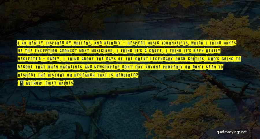 Emily Haines Quotes: I Am Really Inspired By Writers, And Weirdly - Respect Music Journalists, Which I Think Makes Me The Exception Amongst