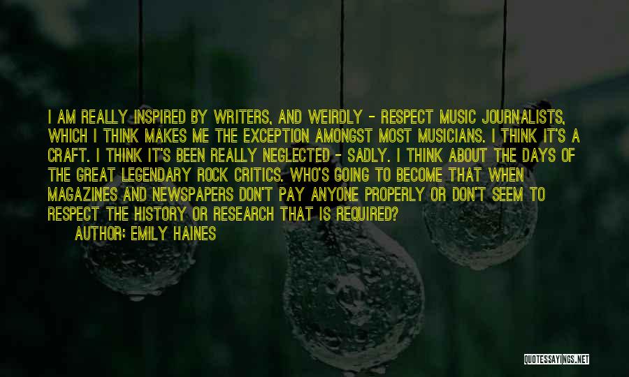 Emily Haines Quotes: I Am Really Inspired By Writers, And Weirdly - Respect Music Journalists, Which I Think Makes Me The Exception Amongst