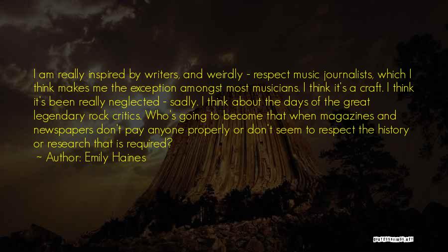 Emily Haines Quotes: I Am Really Inspired By Writers, And Weirdly - Respect Music Journalists, Which I Think Makes Me The Exception Amongst