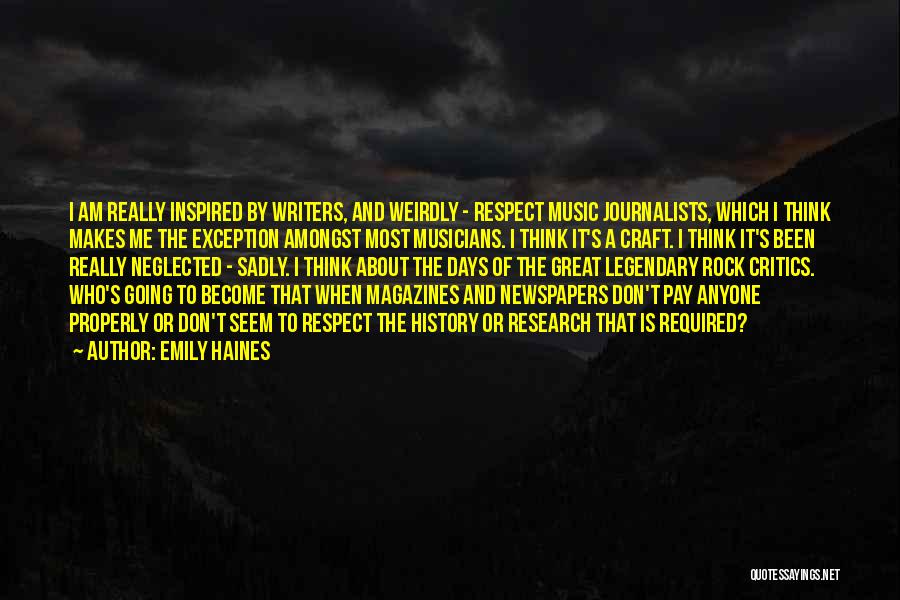 Emily Haines Quotes: I Am Really Inspired By Writers, And Weirdly - Respect Music Journalists, Which I Think Makes Me The Exception Amongst