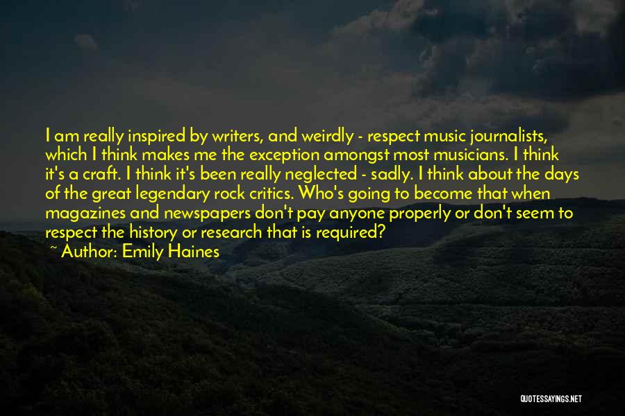 Emily Haines Quotes: I Am Really Inspired By Writers, And Weirdly - Respect Music Journalists, Which I Think Makes Me The Exception Amongst