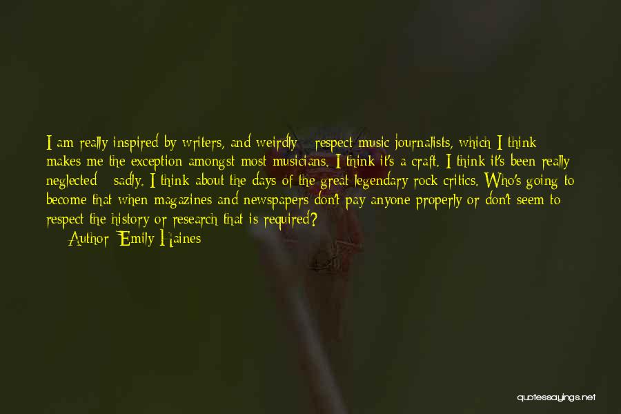 Emily Haines Quotes: I Am Really Inspired By Writers, And Weirdly - Respect Music Journalists, Which I Think Makes Me The Exception Amongst