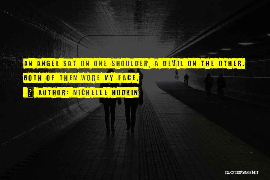 Michelle Hodkin Quotes: An Angel Sat On One Shoulder, A Devil On The Other. Both Of Them Wore My Face.