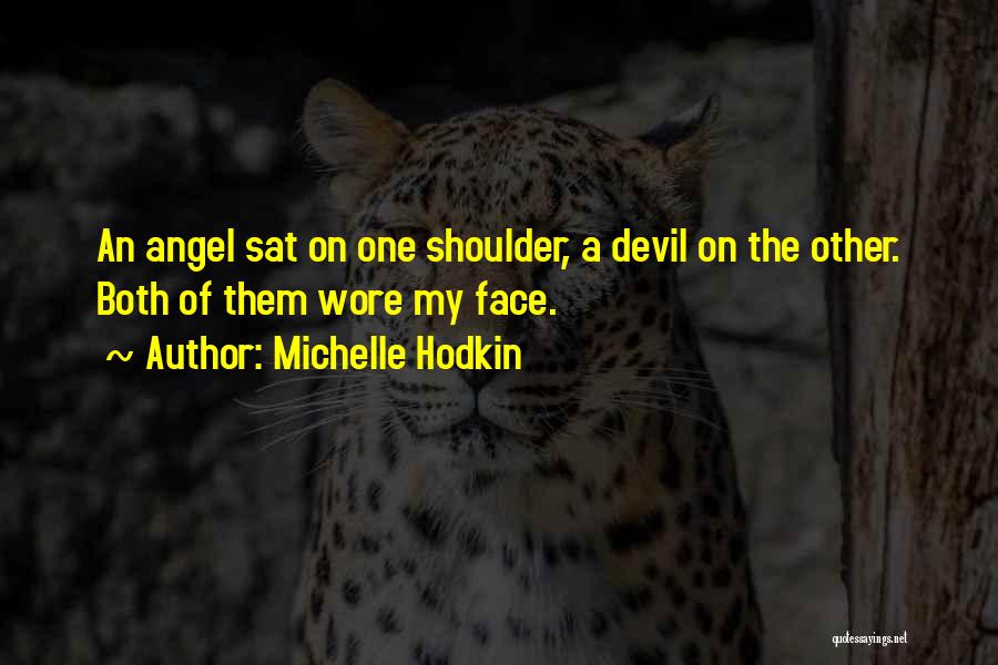 Michelle Hodkin Quotes: An Angel Sat On One Shoulder, A Devil On The Other. Both Of Them Wore My Face.