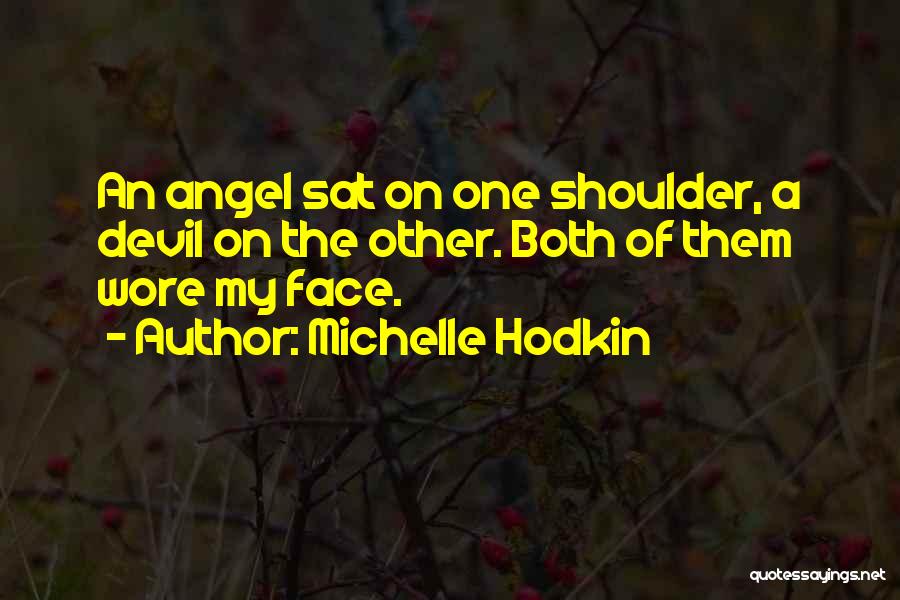 Michelle Hodkin Quotes: An Angel Sat On One Shoulder, A Devil On The Other. Both Of Them Wore My Face.