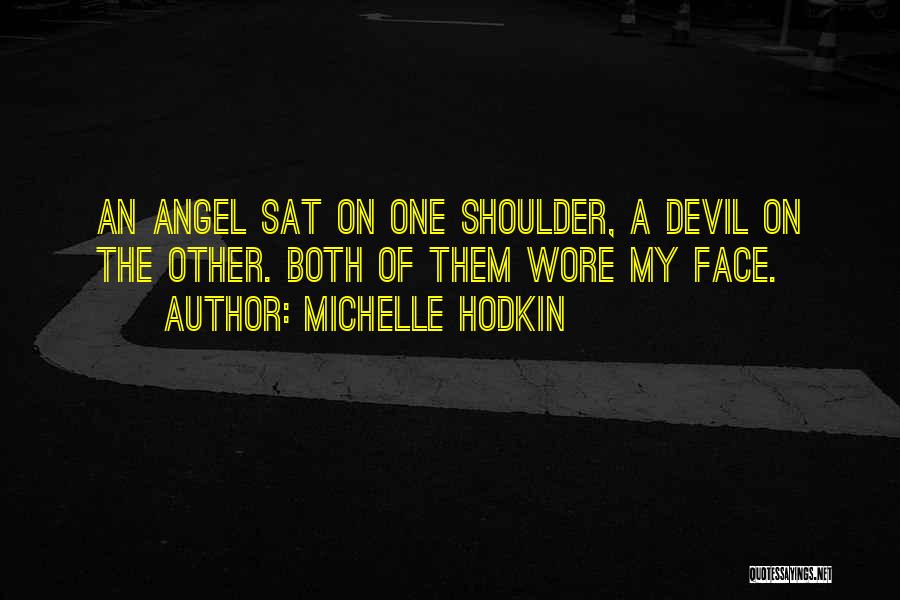 Michelle Hodkin Quotes: An Angel Sat On One Shoulder, A Devil On The Other. Both Of Them Wore My Face.