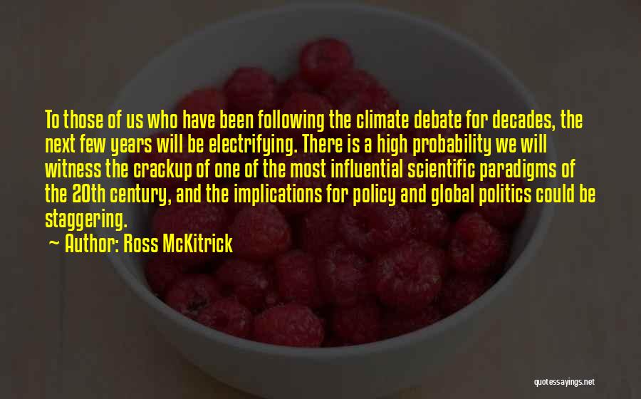 Ross McKitrick Quotes: To Those Of Us Who Have Been Following The Climate Debate For Decades, The Next Few Years Will Be Electrifying.