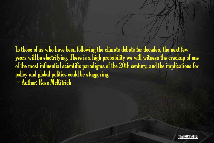 Ross McKitrick Quotes: To Those Of Us Who Have Been Following The Climate Debate For Decades, The Next Few Years Will Be Electrifying.