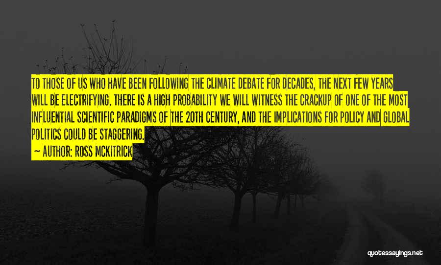 Ross McKitrick Quotes: To Those Of Us Who Have Been Following The Climate Debate For Decades, The Next Few Years Will Be Electrifying.