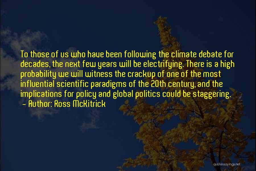 Ross McKitrick Quotes: To Those Of Us Who Have Been Following The Climate Debate For Decades, The Next Few Years Will Be Electrifying.
