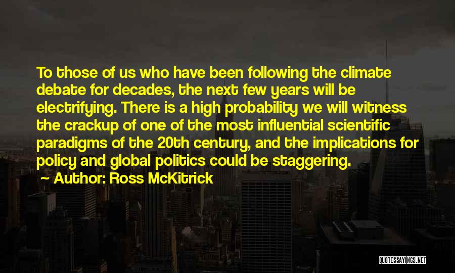 Ross McKitrick Quotes: To Those Of Us Who Have Been Following The Climate Debate For Decades, The Next Few Years Will Be Electrifying.