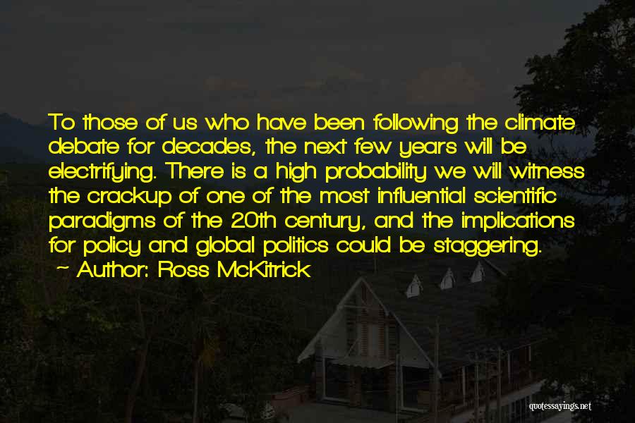 Ross McKitrick Quotes: To Those Of Us Who Have Been Following The Climate Debate For Decades, The Next Few Years Will Be Electrifying.