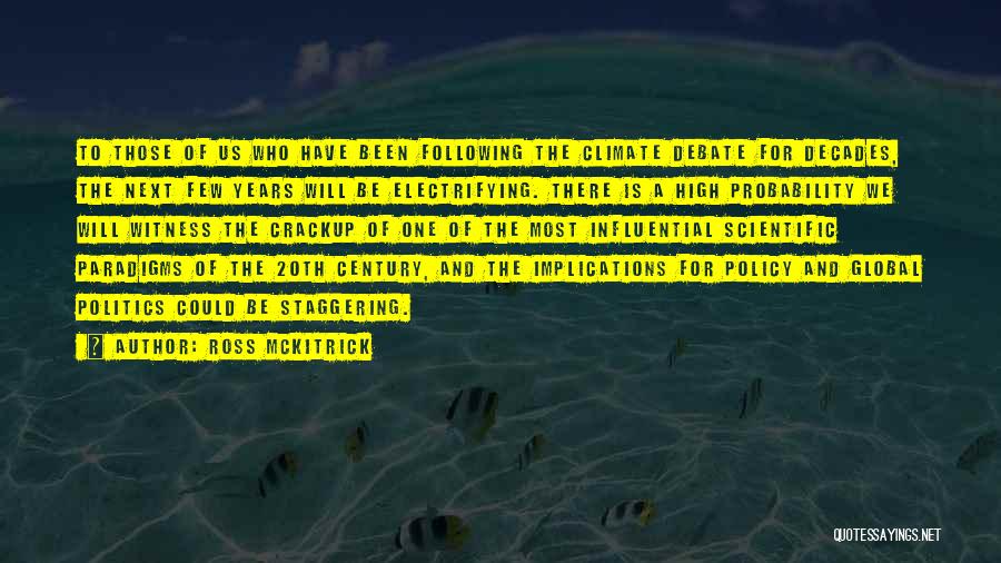 Ross McKitrick Quotes: To Those Of Us Who Have Been Following The Climate Debate For Decades, The Next Few Years Will Be Electrifying.