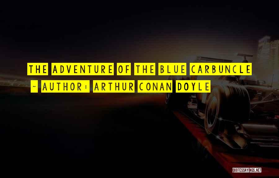 Arthur Conan Doyle Quotes: The Adventure Of The Blue Carbuncle