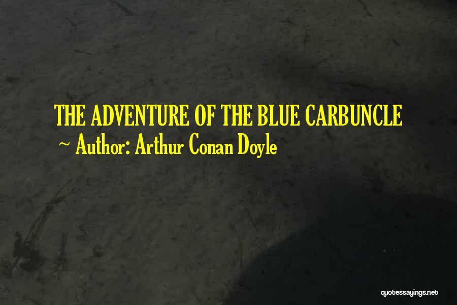 Arthur Conan Doyle Quotes: The Adventure Of The Blue Carbuncle