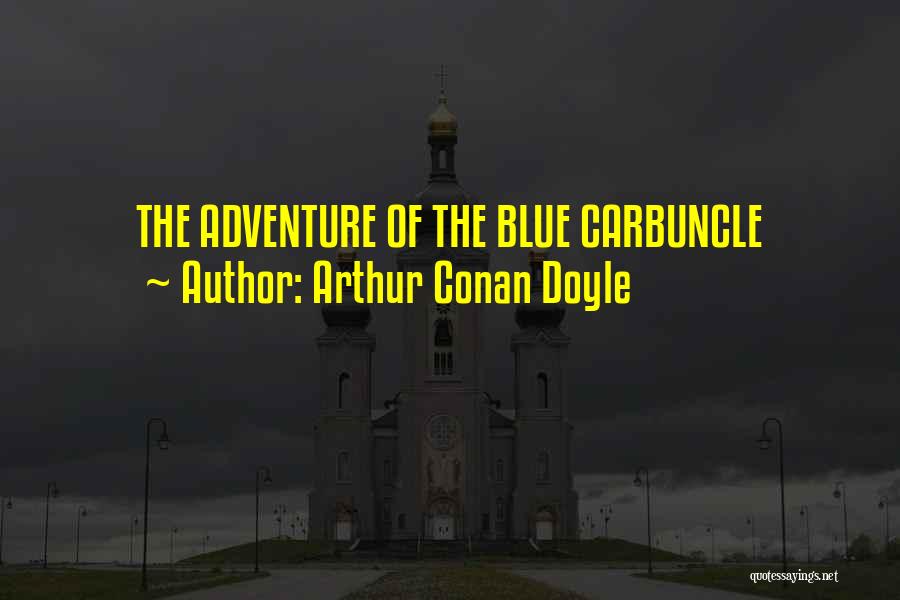 Arthur Conan Doyle Quotes: The Adventure Of The Blue Carbuncle