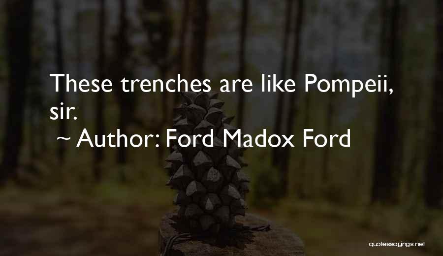 Ford Madox Ford Quotes: These Trenches Are Like Pompeii, Sir.