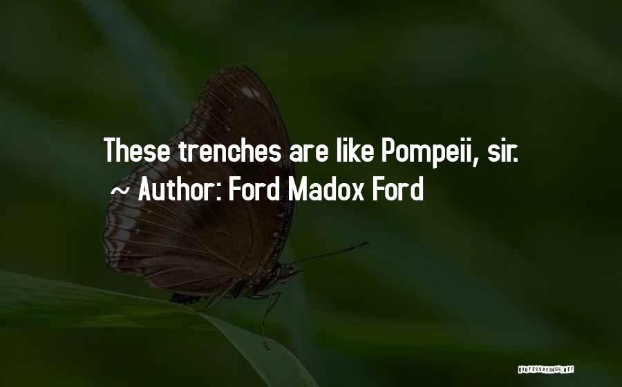 Ford Madox Ford Quotes: These Trenches Are Like Pompeii, Sir.