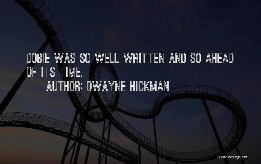 Dwayne Hickman Quotes: Dobie Was So Well Written And So Ahead Of Its Time.
