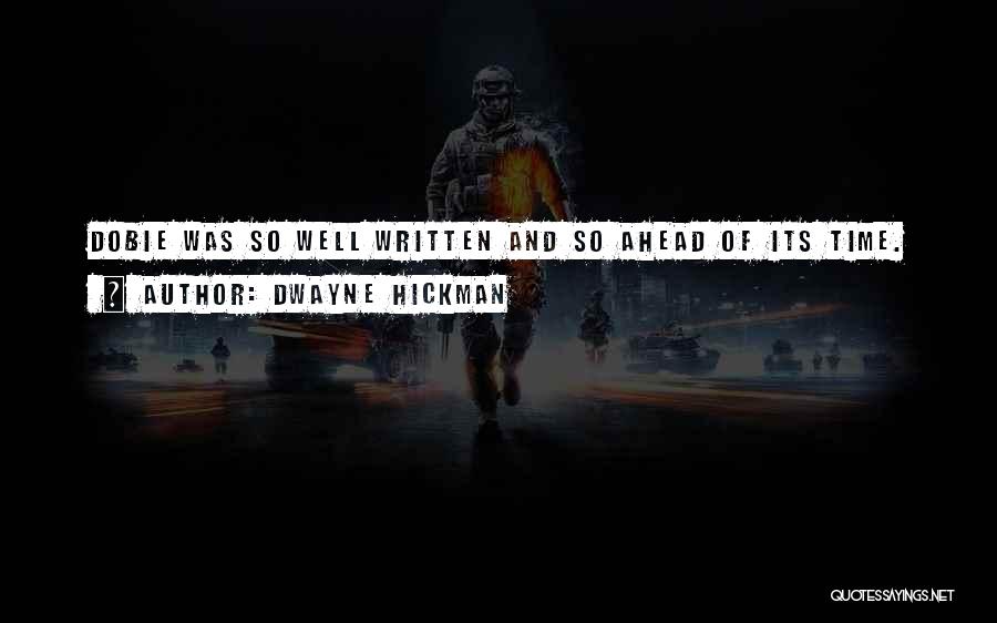 Dwayne Hickman Quotes: Dobie Was So Well Written And So Ahead Of Its Time.