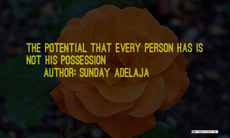 Sunday Adelaja Quotes: The Potential That Every Person Has Is Not His Possession