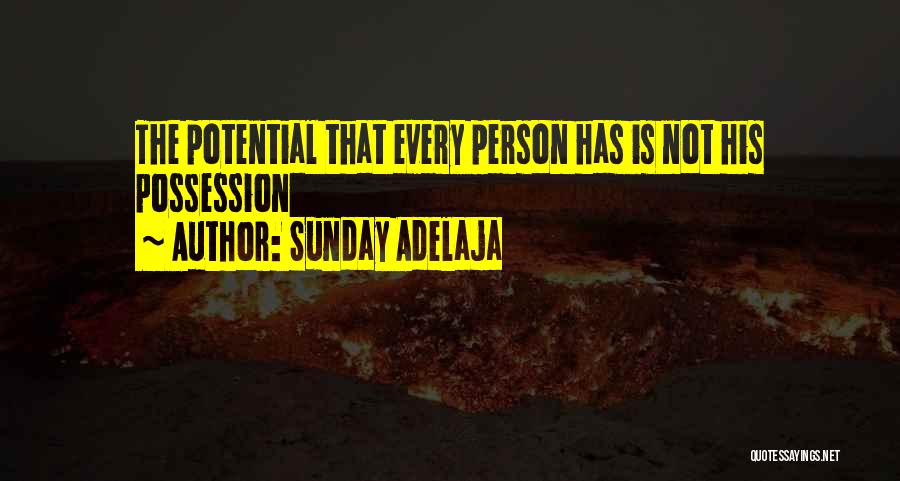 Sunday Adelaja Quotes: The Potential That Every Person Has Is Not His Possession