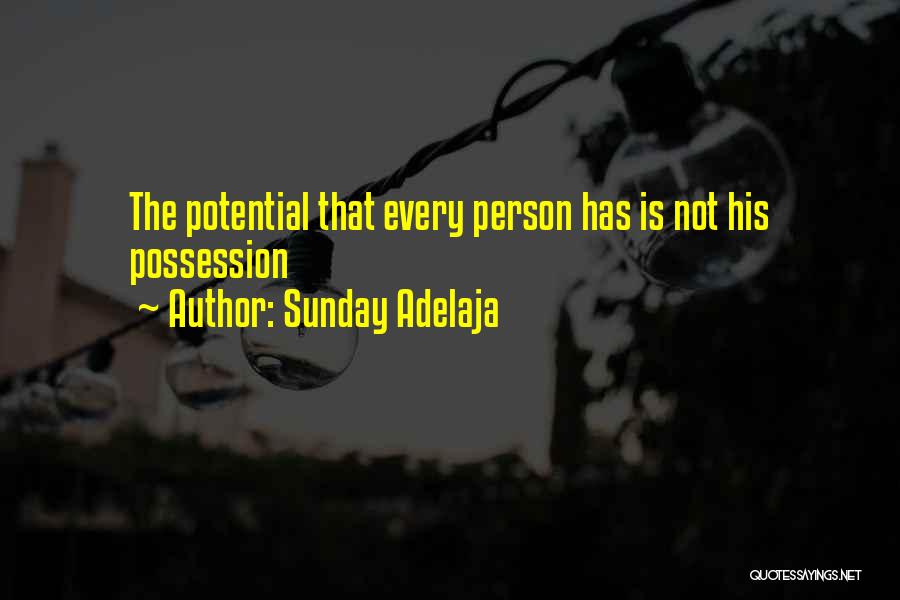 Sunday Adelaja Quotes: The Potential That Every Person Has Is Not His Possession