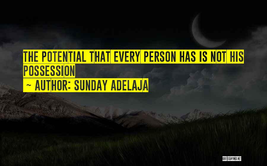 Sunday Adelaja Quotes: The Potential That Every Person Has Is Not His Possession