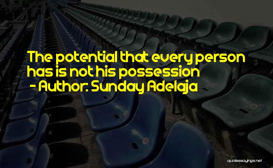 Sunday Adelaja Quotes: The Potential That Every Person Has Is Not His Possession