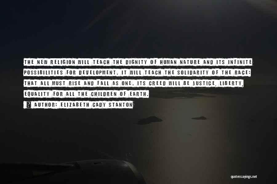 Elizabeth Cady Stanton Quotes: The New Religion Will Teach The Dignity Of Human Nature And Its Infinite Possibilities For Development. It Will Teach The
