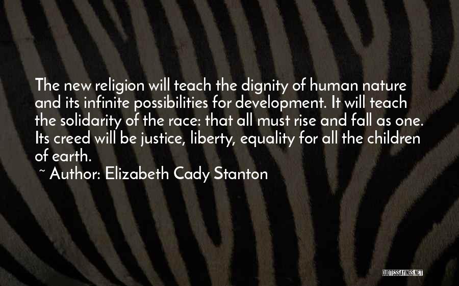 Elizabeth Cady Stanton Quotes: The New Religion Will Teach The Dignity Of Human Nature And Its Infinite Possibilities For Development. It Will Teach The