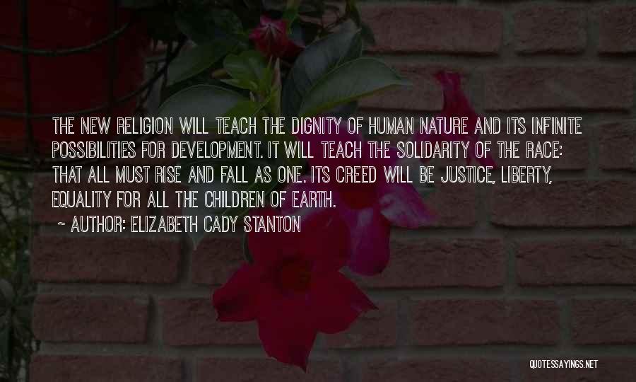 Elizabeth Cady Stanton Quotes: The New Religion Will Teach The Dignity Of Human Nature And Its Infinite Possibilities For Development. It Will Teach The