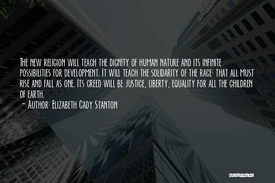 Elizabeth Cady Stanton Quotes: The New Religion Will Teach The Dignity Of Human Nature And Its Infinite Possibilities For Development. It Will Teach The