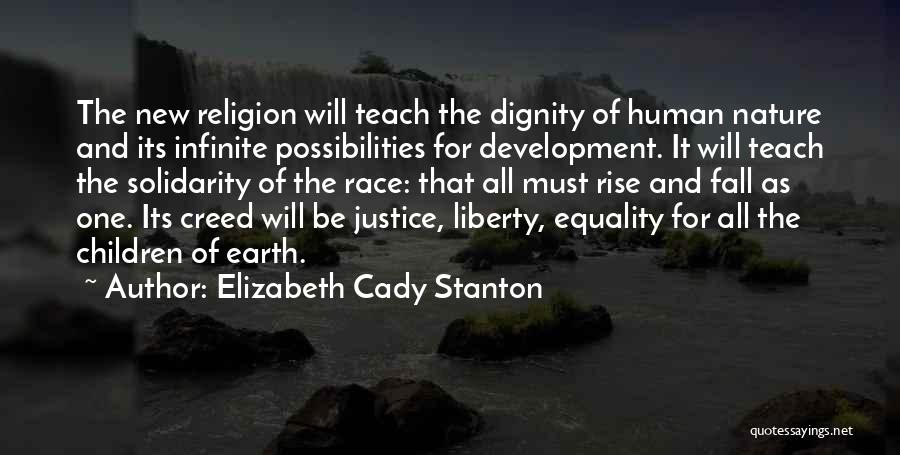 Elizabeth Cady Stanton Quotes: The New Religion Will Teach The Dignity Of Human Nature And Its Infinite Possibilities For Development. It Will Teach The