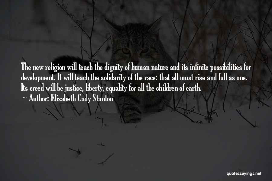 Elizabeth Cady Stanton Quotes: The New Religion Will Teach The Dignity Of Human Nature And Its Infinite Possibilities For Development. It Will Teach The