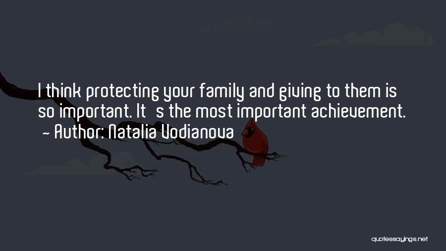 Natalia Vodianova Quotes: I Think Protecting Your Family And Giving To Them Is So Important. It's The Most Important Achievement.