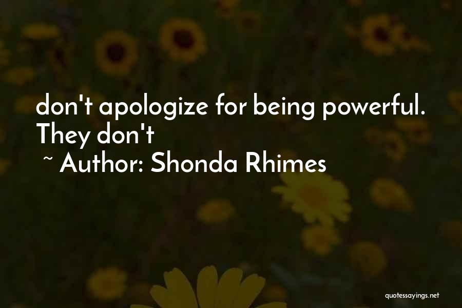 Shonda Rhimes Quotes: Don't Apologize For Being Powerful. They Don't