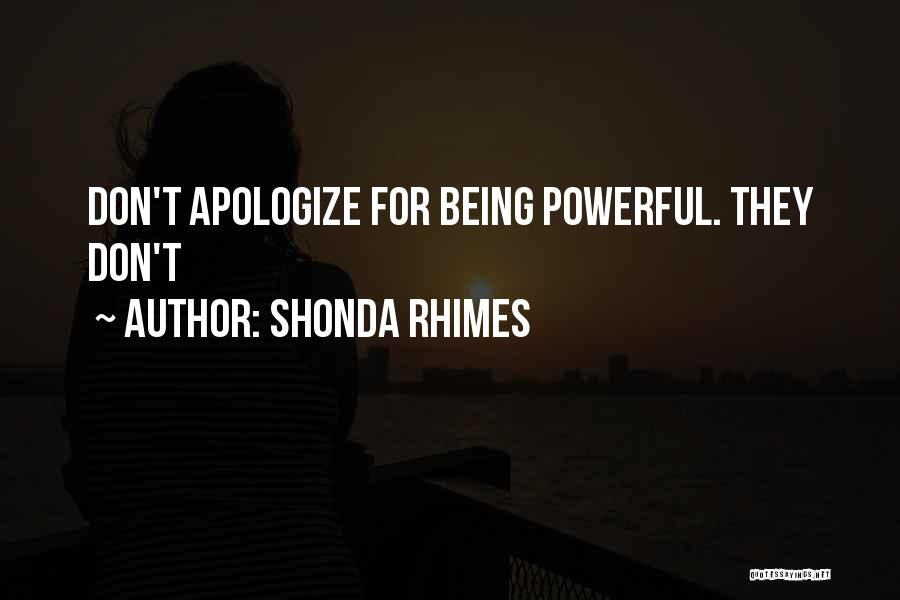 Shonda Rhimes Quotes: Don't Apologize For Being Powerful. They Don't