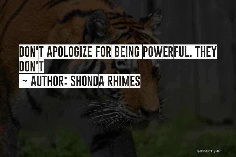 Shonda Rhimes Quotes: Don't Apologize For Being Powerful. They Don't