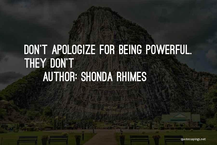 Shonda Rhimes Quotes: Don't Apologize For Being Powerful. They Don't