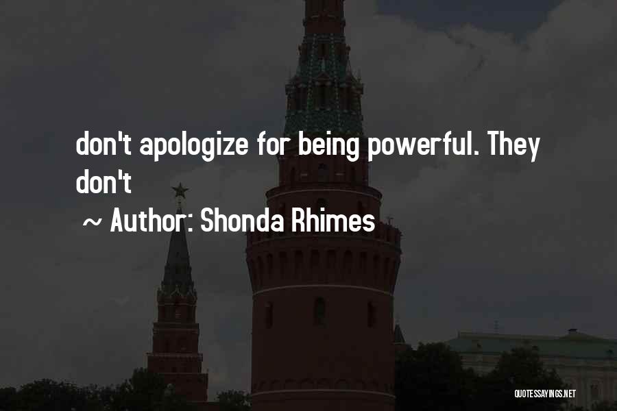 Shonda Rhimes Quotes: Don't Apologize For Being Powerful. They Don't