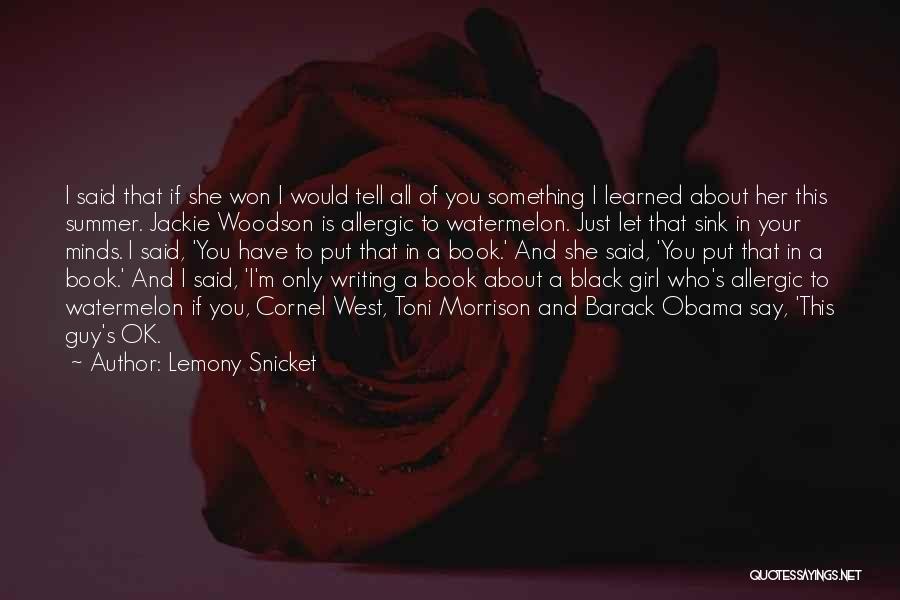 Lemony Snicket Quotes: I Said That If She Won I Would Tell All Of You Something I Learned About Her This Summer. Jackie